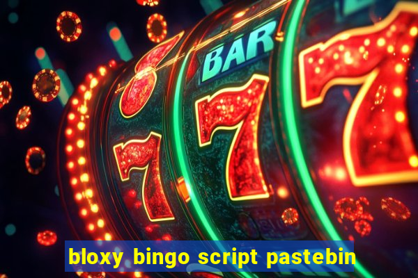 bloxy bingo script pastebin